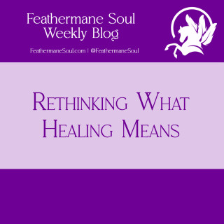 Blogcast: Rethinking What Healing Means