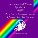 Self-Abandonment and Making Space (Pride Episode)
